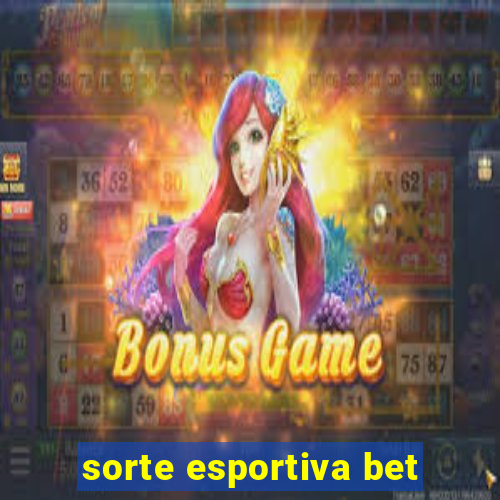 sorte esportiva bet